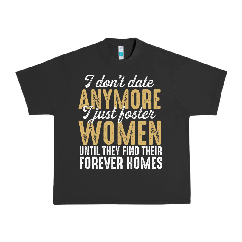 Don't Date Anymore I Just Foster Women Until They Find Their Forever H Urban Heavy Tee by linhVisuals | Teevron