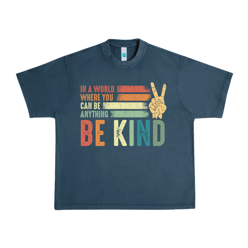 In A World Where You Can Be Anything Be Kind Kindness Inspirational Gi Urban Heavy Tee by linhVisuals | Teevron