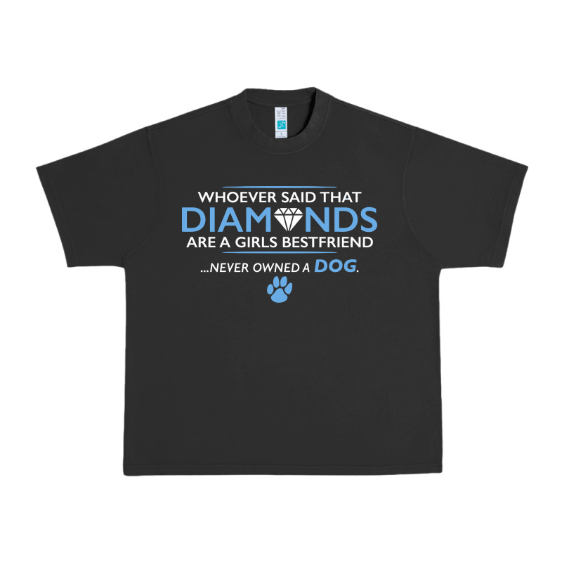 Whoever Said That Diamonds Are A Girls Best Friend Never Owned A Dog Urban Heavy Tee by linhVisuals | Teevron