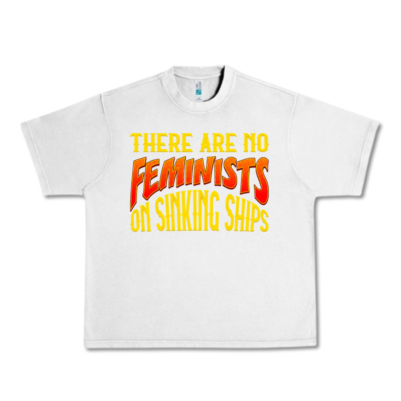 Anti Feminist There Are No Feminists Urban Heavy Tee by linhVisuals | Teevron