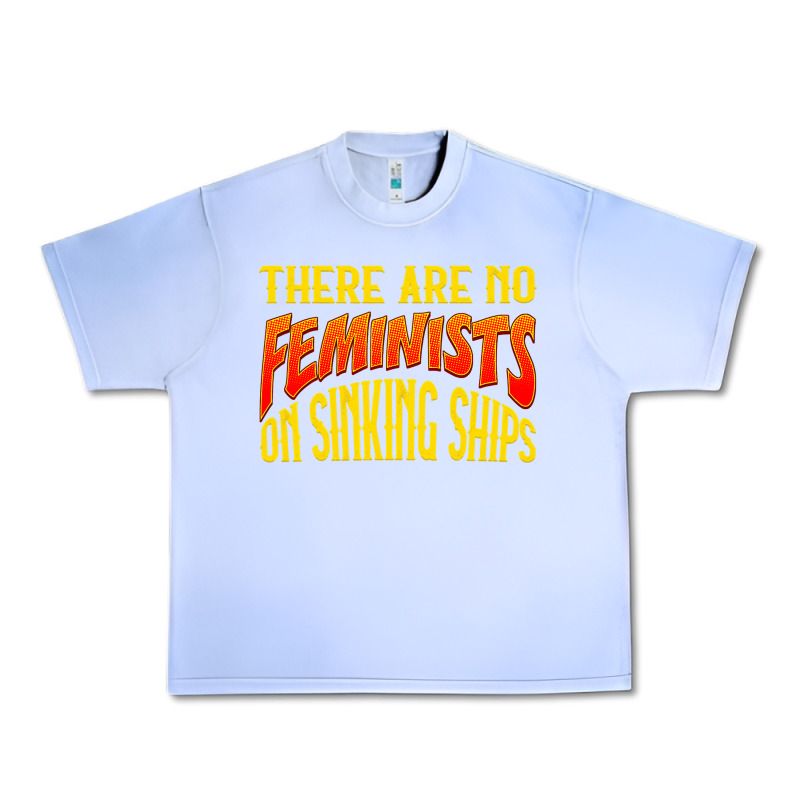 Anti Feminist There Are No Feminists Urban Heavy Tee by linhVisuals | Teevron