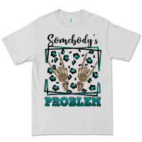 Dove Grey Somebody's Problem Hand Skeleton Premium Tee - FaDigitalArtStudio