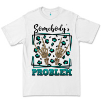 White Somebody's Problem Hand Skeleton Premium Tee - FaDigitalArtStudio