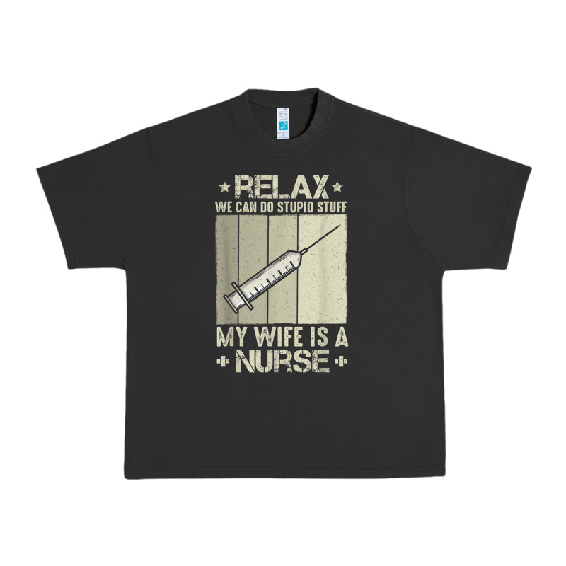 Relax We Can Do Stupid Stuff My Wife Is A Nurse Urban Heavy Tee by linhVisuals | Teevron