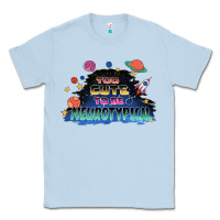 Dusty Blue Too cute to be neurotypical Classic Tee - FaDigitalArtStudio