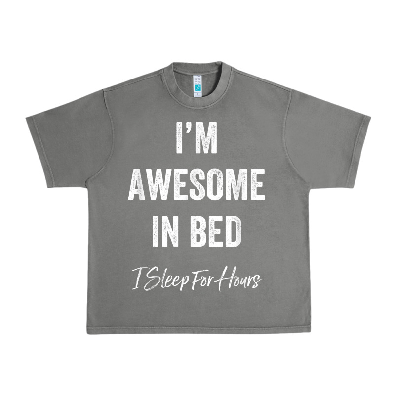 I'm Awesome In Bed I Can Sleep For Hours T Shirt Urban Heavy Tee by linhVisuals | Teevron