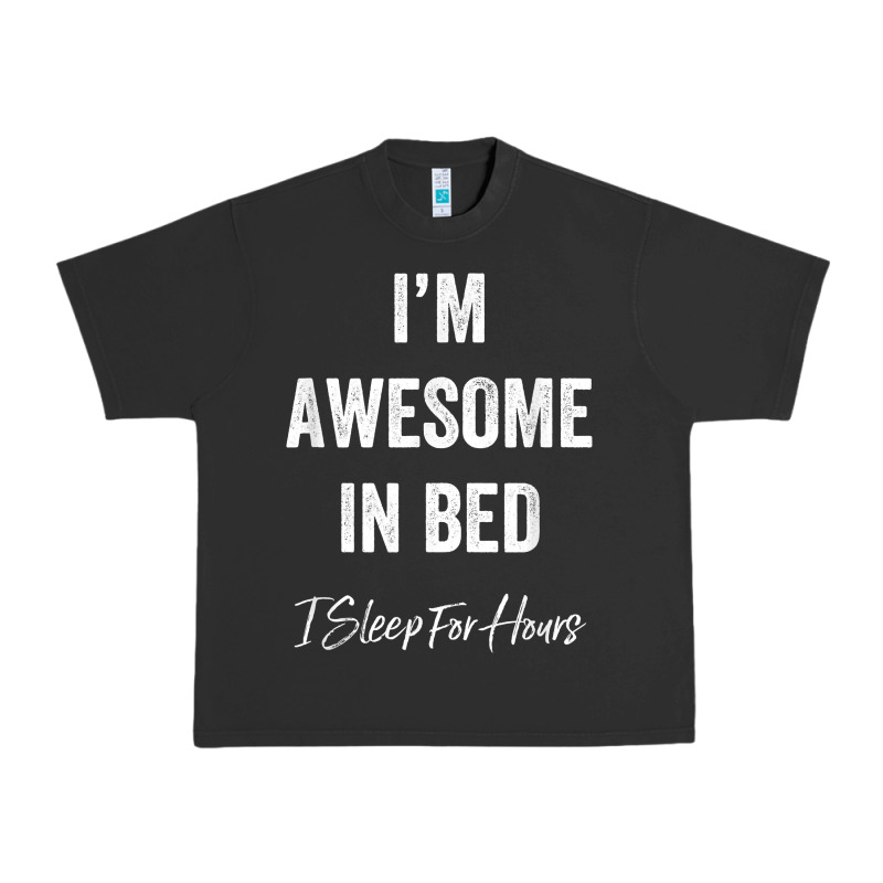 I'm Awesome In Bed I Can Sleep For Hours T Shirt Urban Heavy Tee by linhVisuals | Teevron