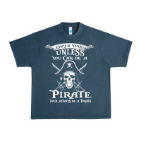 Pirate Gift Always Be Yourself Unless You Can Be A Pirate Urban Heavy Tee | Teevron