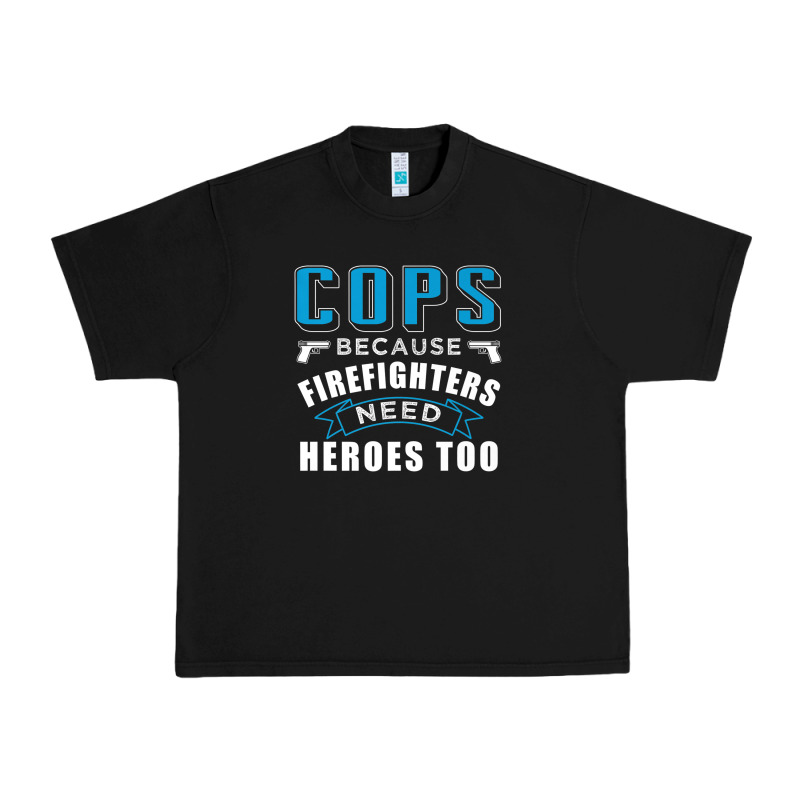 Cops Because Firefighters Need Heroes Too Premium Urban Heavy Tee by linhVisuals | Teevron