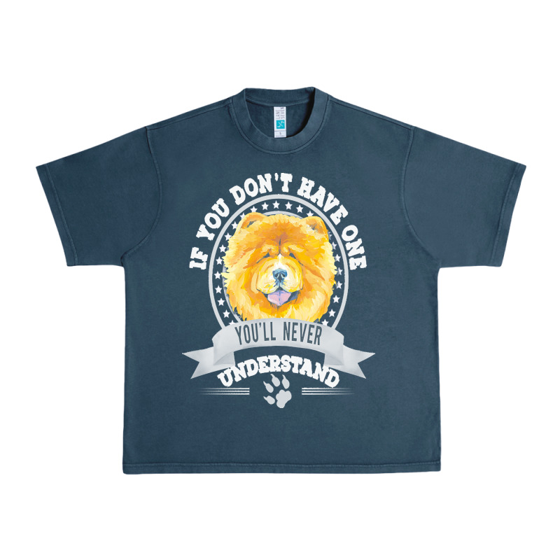 Chow Chow Gift T  Shirt If You Don't Have One You'll Never Understand Urban Heavy Tee by linhVisuals | Teevron