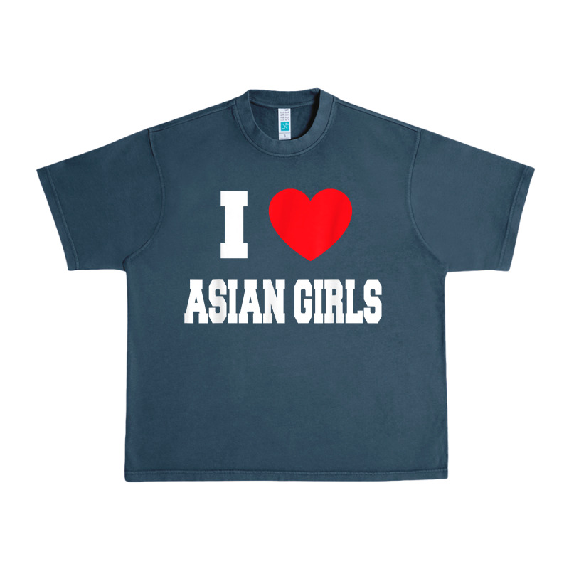 I Love Asian Girls T Shirt Urban Heavy Tee by linhVisuals | Teevron