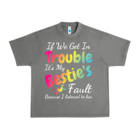 If We Get In Trouble It's My Bestie's Fault I Listened Her T Shirt Urban Heavy Tee | Teevron