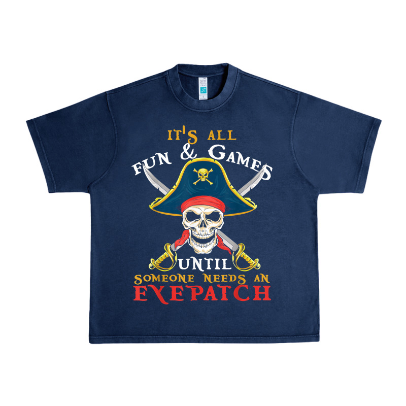 It's All Fun & Games Until Someone Needs An Eyepatch Pirate T Shirt Urban Heavy Tee by linhVisuals | Teevron
