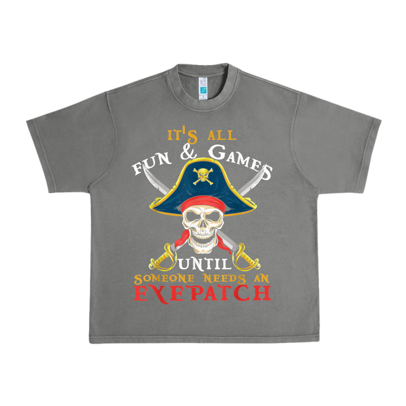 It's All Fun & Games Until Someone Needs An Eyepatch Pirate T Shirt Urban Heavy Tee by linhVisuals | Teevron