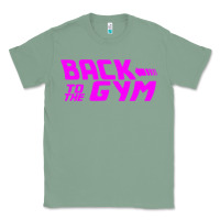 Sage back to  funny trend newthe gym Classic Tee - maiPhamDesign