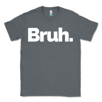 Charcoal Heather That Says Bruh Classic Tee - maiPhamDesign