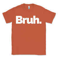 Copper That Says Bruh Classic Tee - maiPhamDesign