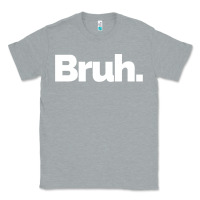 Heather Grey That Says Bruh Classic Tee - maiPhamDesign