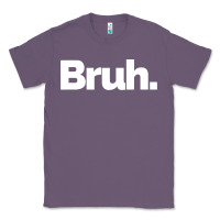 Lavender That Says Bruh Classic Tee - maiPhamDesign