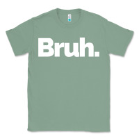 Sage That Says Bruh Classic Tee - maiPhamDesign