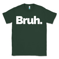 Sports Green That Says Bruh Classic Tee - maiPhamDesign