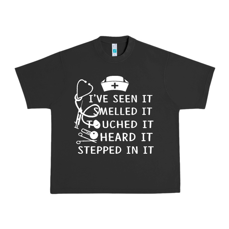 Nurse T  Shirt Nurse I've Seen It Smelled It Touched It T  Shirt Urban Heavy Tee by linhVisuals | Teevron