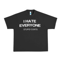 I Hate Everyone Stupid Cunts T Shirt Urban Heavy Tee | Teevron