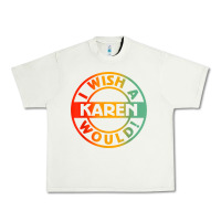 I Wish A Karen Would T Shirt Urban Heavy Tee | Teevron