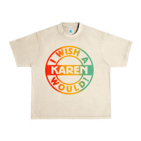 Sandshell i wish a karen would t shirt Urban Heavy Tee - linhVisuals