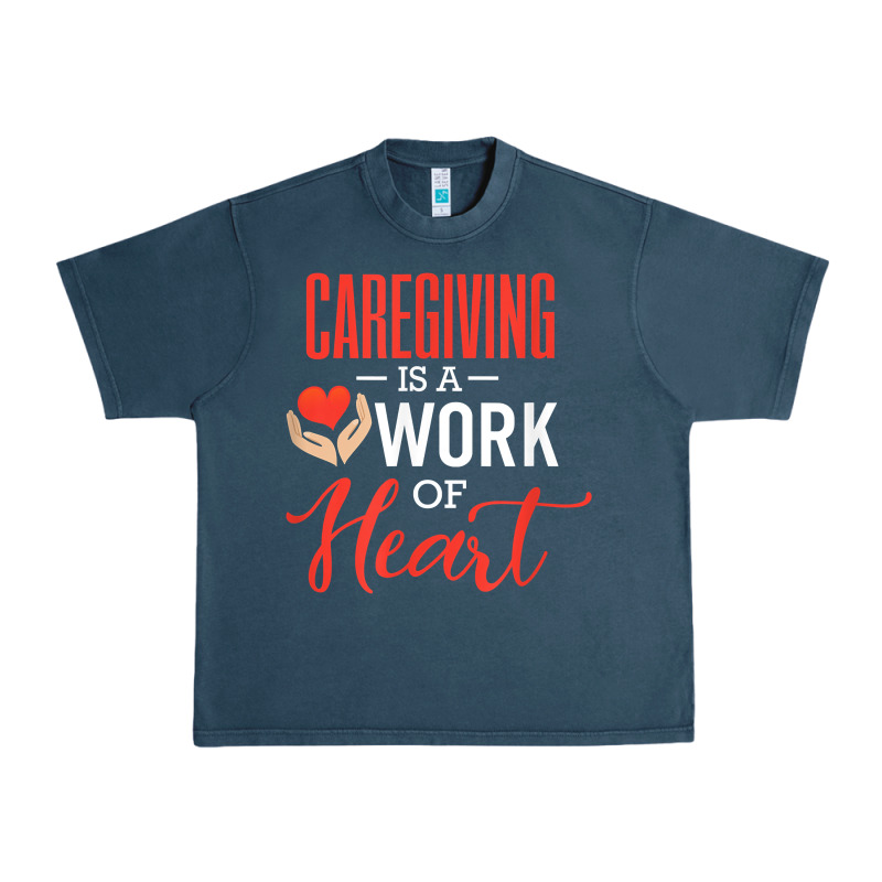 Caregiving Is A Work Of Heart Caregiver Gifts For Men, Women T Shirt Urban Heavy Tee by linhVisuals | Teevron