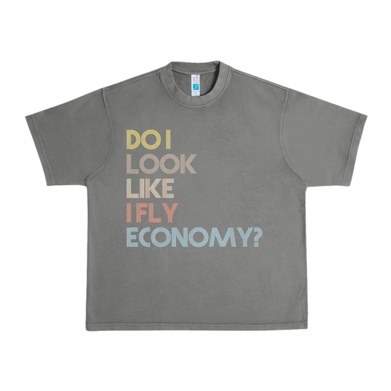 Do I Look Like I Fly Economy   Funny Vintage Retro Premium T Shirt Urban Heavy Tee by linhVisuals | Teevron