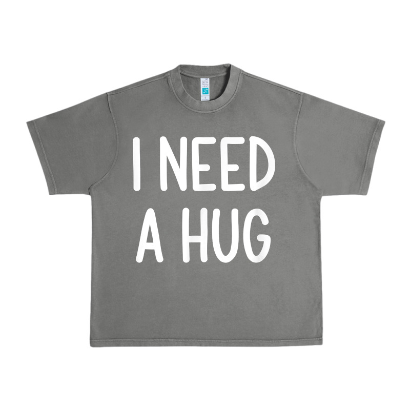 I Need A Hug, Funny, Joke, Sarcastic, Family T Shirt Urban Heavy Tee by linhVisuals | Teevron