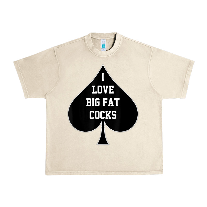 I Love Big Fat Cocks Queen Of Spades T Shirt Urban Heavy Tee by linhVisuals | Teevron