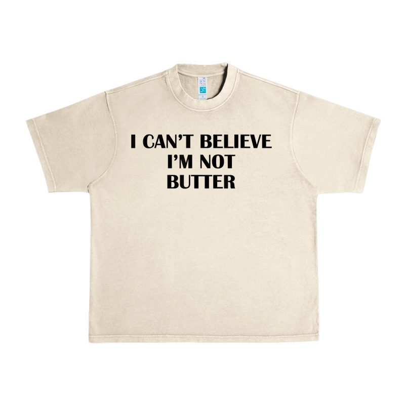 I Cant Believe Im Not Butter T Shirt Urban Heavy Tee by linhVisuals | Teevron