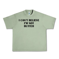 Oil Green i cant believe im not butter t shirt Urban Heavy Tee - linhVisuals