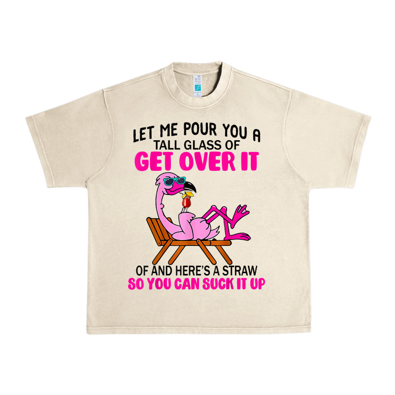 Let Me Pour You A Tall Glass Of Get Over It Flamingo T Shirt Urban Heavy Tee by linhVisuals | Teevron