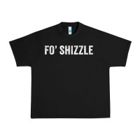 Fo Shizzle Funny Sarcastic Novelty Gangster Hip Hop Rap T Shirt Urban Heavy Tee | Teevron