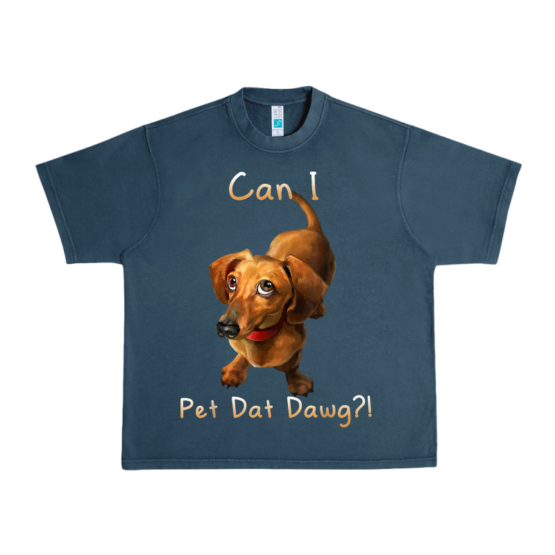 Can I Pet Dat Dawg Funny Dog Dachshund Lover Doxie Gift T Shirt Urban Heavy Tee by linhVisuals | Teevron
