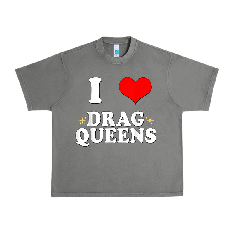 I Love Drag Queens  I Heart Drag Queens T Shirt Urban Heavy Tee by linhVisuals | Teevron