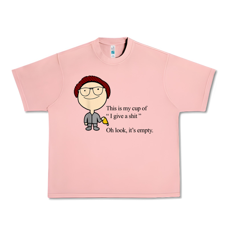 This Is My Cup Of I Give A Sh!t Oh Look It’s Empty T Shirt Urban Heavy Tee by linhVisuals | Teevron