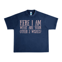 Here I Am What Are Your Other 2 Wishes Urban Heavy Tee | Teevron