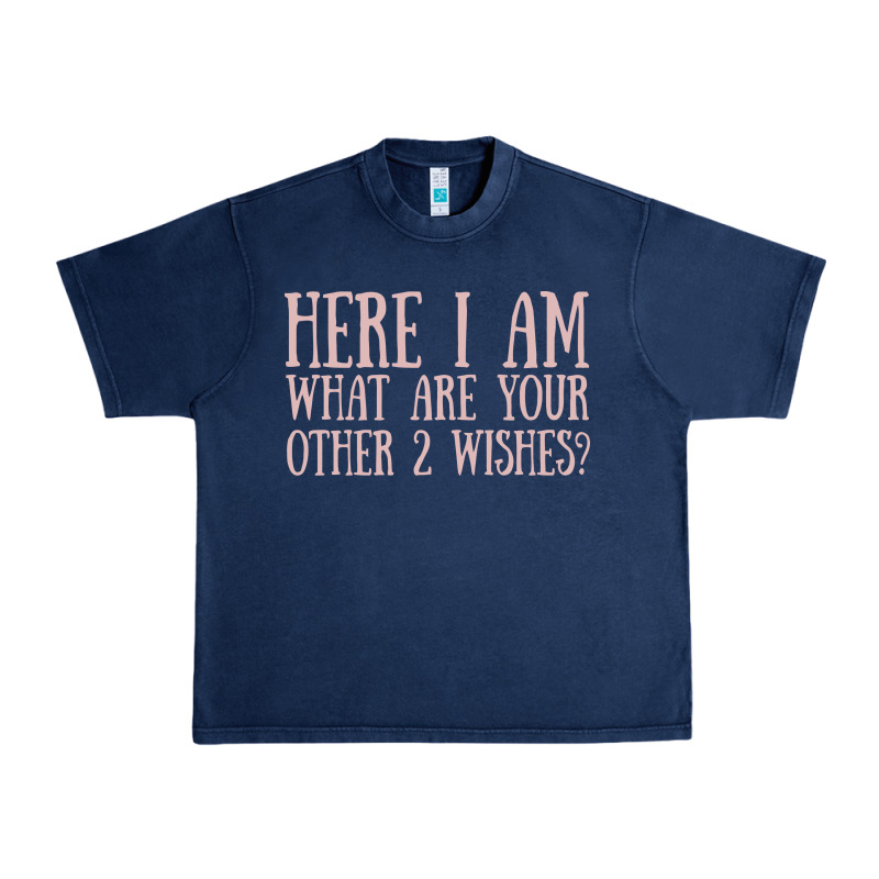 Here I Am What Are Your Other 2 Wishes Urban Heavy Tee by linhVisuals | Teevron