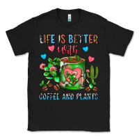 Black Life Is Better With Coffee And Plants Cactus Coffe Classic Tee - FaDigitalArtStudio