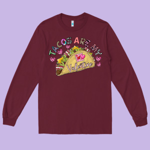 Tacos Are My Valentine Long Sleeve Tee Designed By Cowhidedigitalart