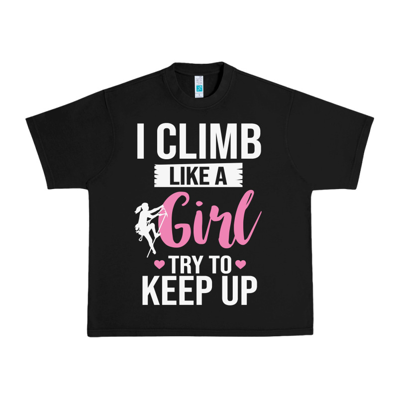 Climbing Climb Mountain Climbing Like A Girl 345 Climb Climbing Lover Urban Heavy Tee by linhVisuals | Teevron