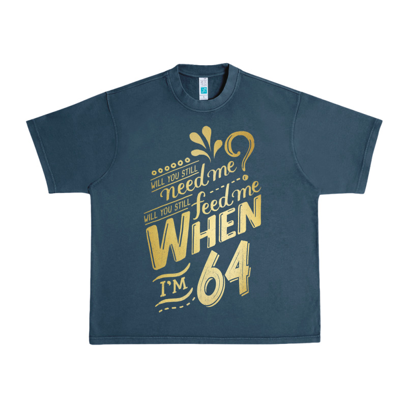 Will You Still Need Me When I'm 64 Birthday For Wife 64 Love Premium T Urban Heavy Tee by linhVisuals | Teevron