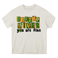 Cream shut up liver you are fine Heavy Core Tee - FaDigitalArtStudio