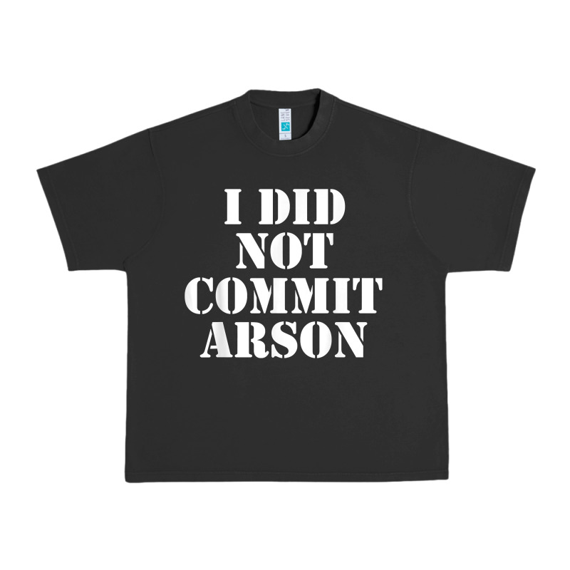 I Did Not Commit Arson For Arson Investigator T Shirt Urban Heavy Tee by linhVisuals | Teevron