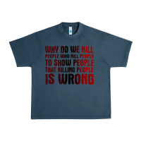 Midnight Navy why do we kill people who kill people to show that killing people Urban Heavy Tee - linhVisuals