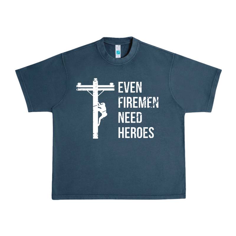 Even Firemen Need Heroes Lineworker Powerline Technician Premium Urban Heavy Tee by linhVisuals | Teevron